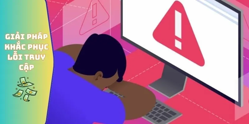 Giải pháp khắc phục lỗi truy cập
