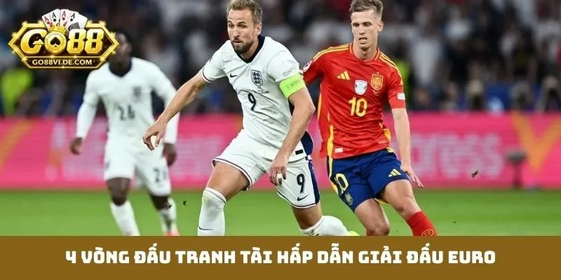 4 vòng đấu tranh tài hấp dẫn giải đấu EURO