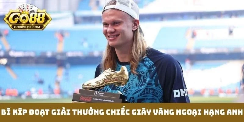 Bí kíp đoạt giải thưởng chiếc giày vàng Ngoại hạng Anh
