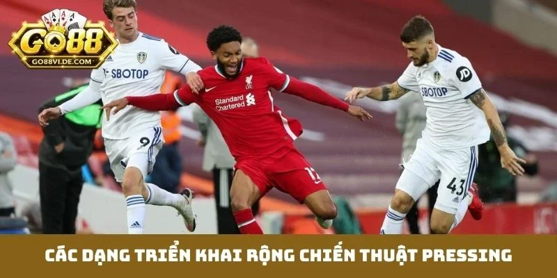 Các dạng triển khai rộng chiến thuật Pressing