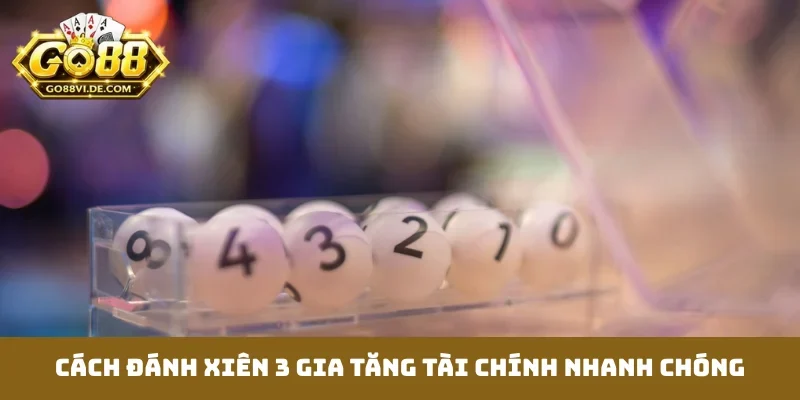 Cách đánh xiên 3 gia tăng tài chính nhanh chóng