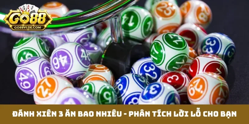 Đánh xiên 3 ăn bao nhiêu - Phân tích lời lỗ cho bạn