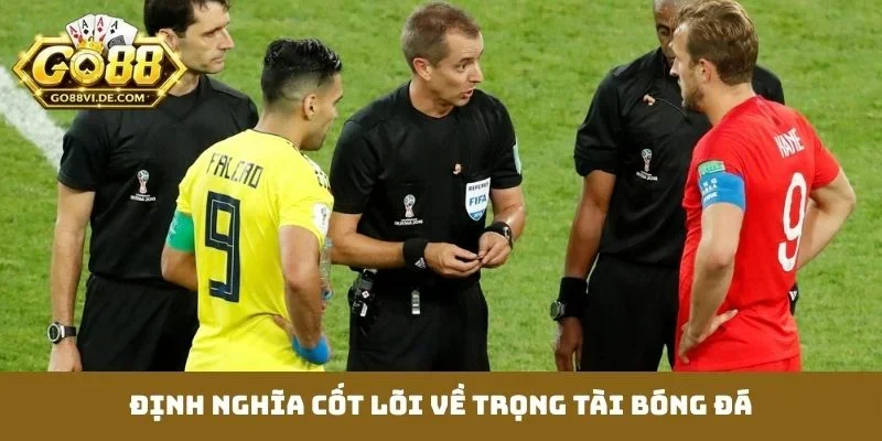 Định nghĩa cốt lõi về trọng tài bóng đá