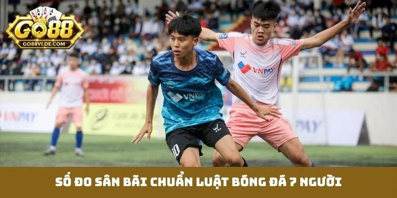 Luật Bóng Đá 7 Người - Kiến Thức Vững Chắc Trước Giờ G 2 Số đo sân bãi chuẩn luật bóng đá 7 người