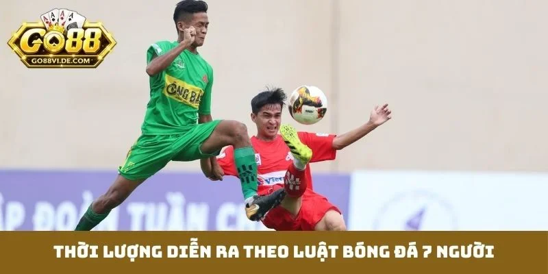 Luật Bóng Đá 7 Người - Kiến Thức Vững Chắc Trước Giờ G 3 Thời lượng diễn ra theo luật bóng đá 7 người