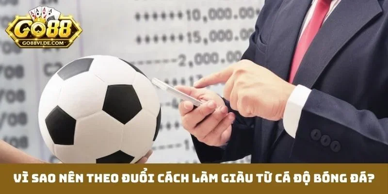 Vì sao nên theo đuổi cách làm giàu từ cá độ bóng đá?