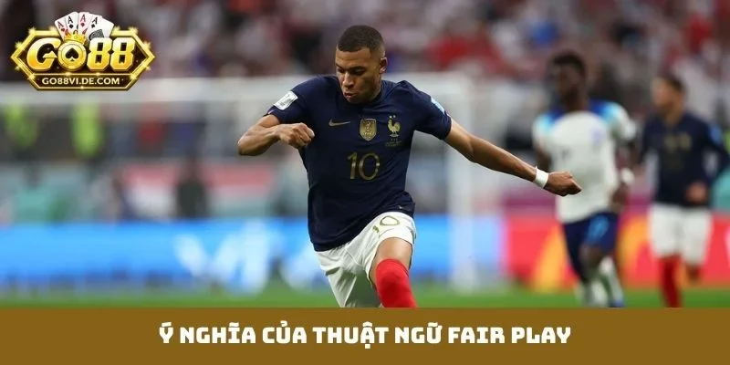 Fair Play Bóng Đá Là Gì? Định Nghĩa Và Bản Chất Cốt Lõi 2 Ý nghĩa của thuật ngữ Fair play
